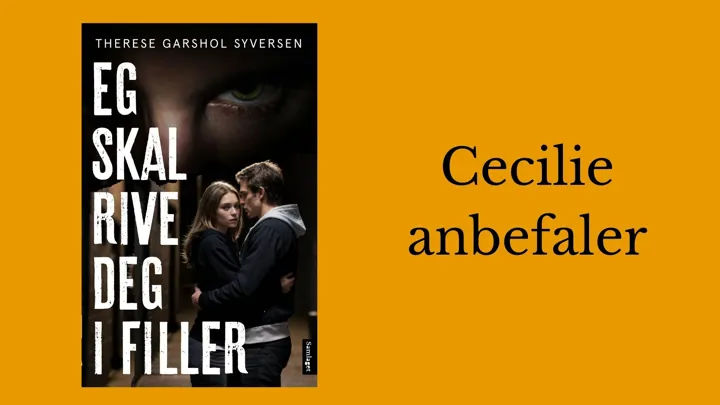 Cecilie anfefaler Eg skal rive deg i filler.
